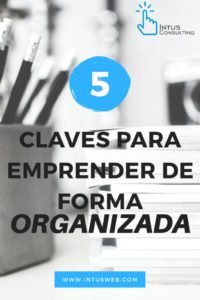 5 CLAVES PARA EMPRENDER DE FORMA ORGANIZADA